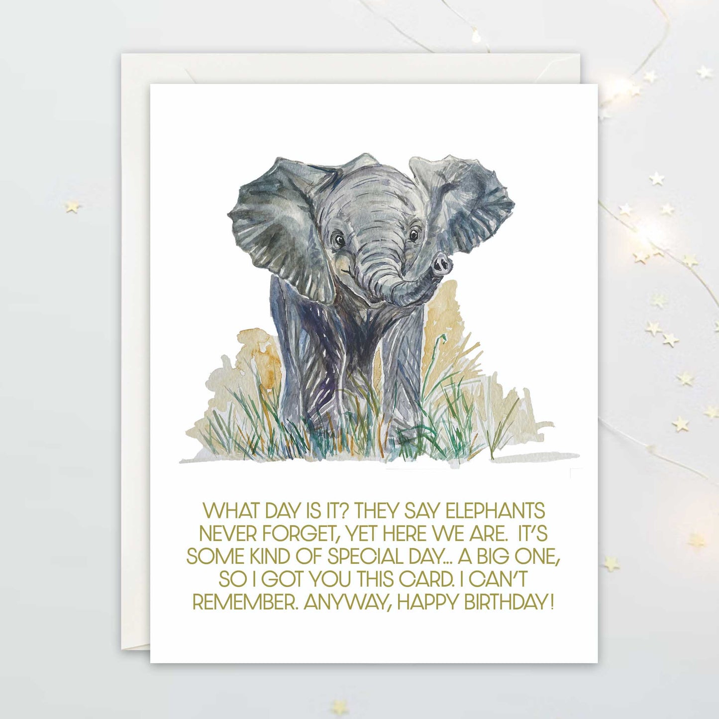 Watercolor illustration of elephant. The text says "What day is it? They say elephants never forget, yet here we are. It's some kind of special day... a big, so i got you this card. I can't rememeber. Anyway, happy birthday!"