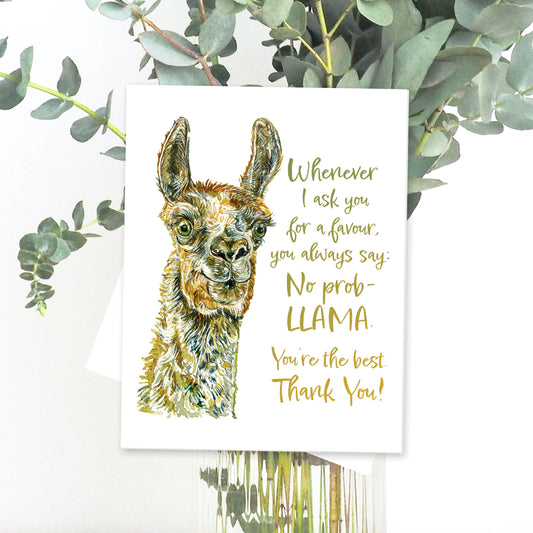 A thank you card of a llama looking brightly at you and smiling. The text reads: Whenever I ask you for a favour, you always say: No prob-LLAMA. You're the best. Thank you!